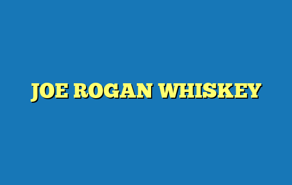 JOE ROGAN WHISKEY