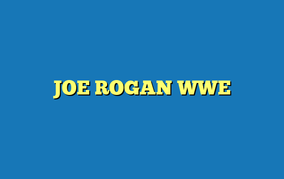 JOE ROGAN WWE