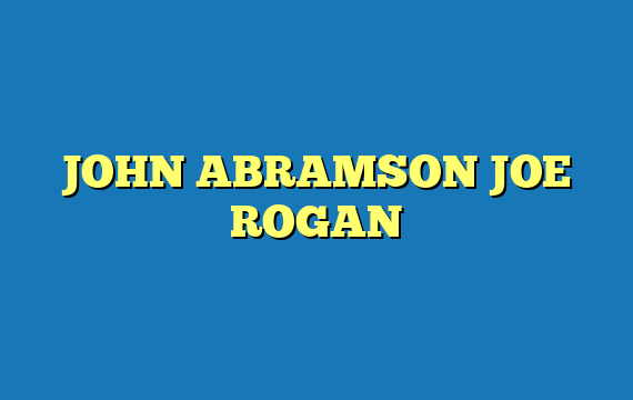 JOHN ABRAMSON JOE ROGAN
