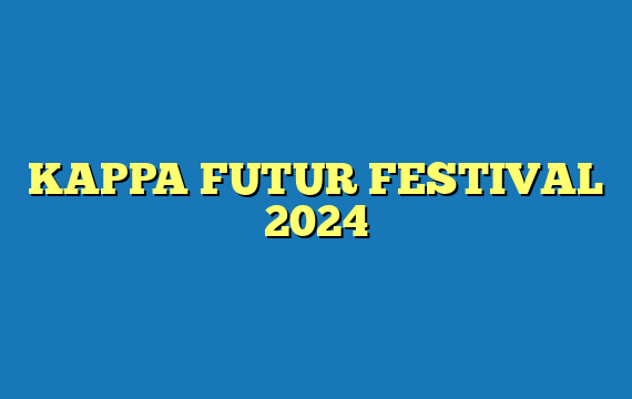 KAPPA FUTUR FESTIVAL 2024