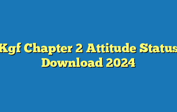 Kgf Chapter 2 Attitude Status Download 2024