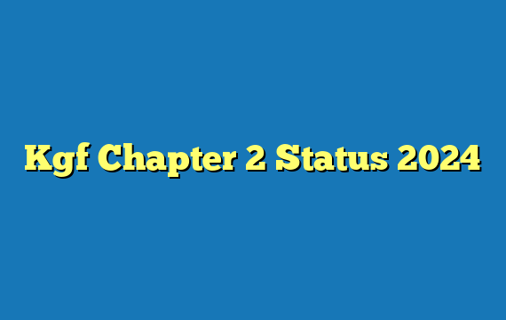 Kgf Chapter 2 Status 2024