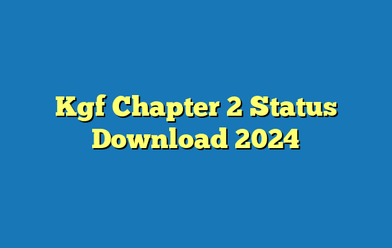 Kgf Chapter 2 Status Download 2024