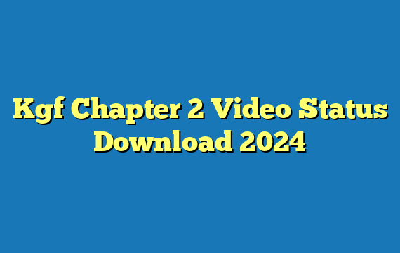 Kgf Chapter 2 Video Status Download 2024
