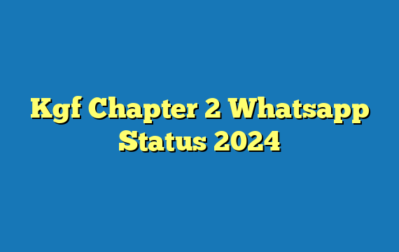 Kgf Chapter 2 Whatsapp Status 2024