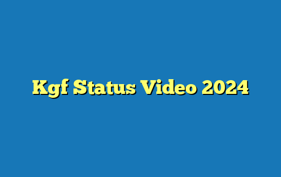 Kgf Status Video 2024