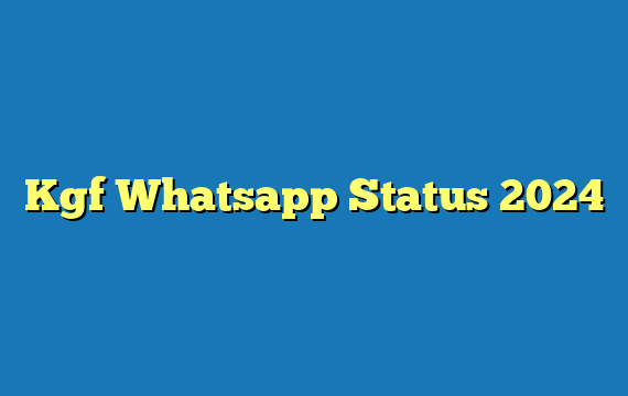 Kgf Whatsapp Status 2024