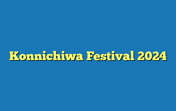 Konnichiwa Festival 2024