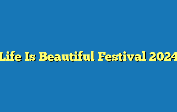 Life Is Beautiful Festival 2024