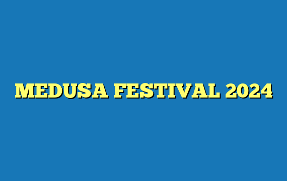 MEDUSA FESTIVAL 2024