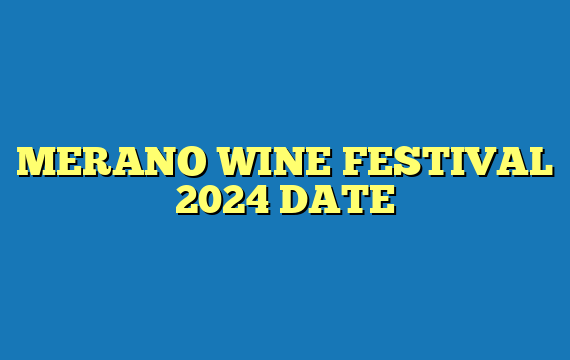 MERANO WINE FESTIVAL 2024 DATE