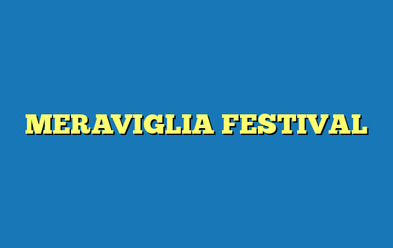MERAVIGLIA FESTIVAL