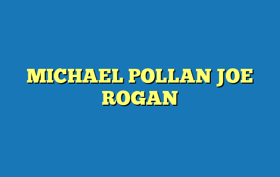 MICHAEL POLLAN JOE ROGAN