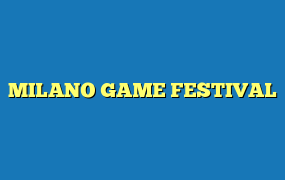 MILANO GAME FESTIVAL