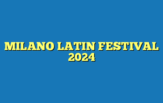 MILANO LATIN FESTIVAL 2024