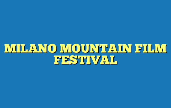 MILANO MOUNTAIN FILM FESTIVAL
