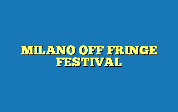 MILANO OFF FRINGE FESTIVAL