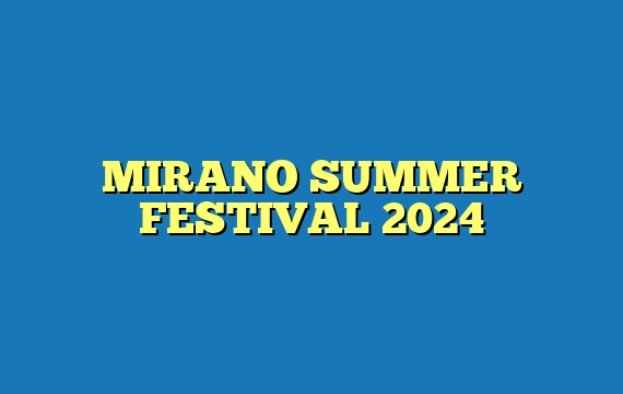 MIRANO SUMMER FESTIVAL 2024