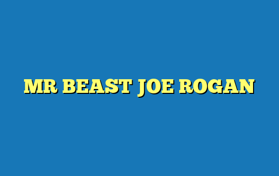MR BEAST JOE ROGAN