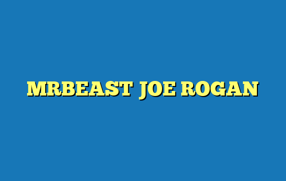 MRBEAST JOE ROGAN