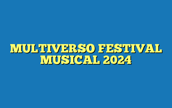 MULTIVERSO FESTIVAL MUSICAL 2024