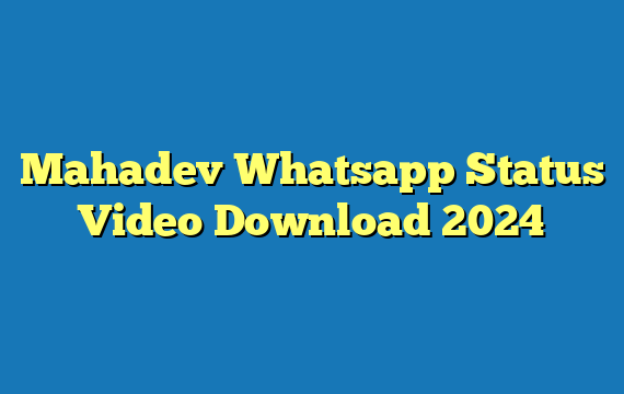 Mahadev Whatsapp Status Video Download 2024
