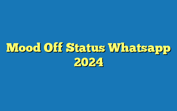 Mood Off Status Whatsapp 2024