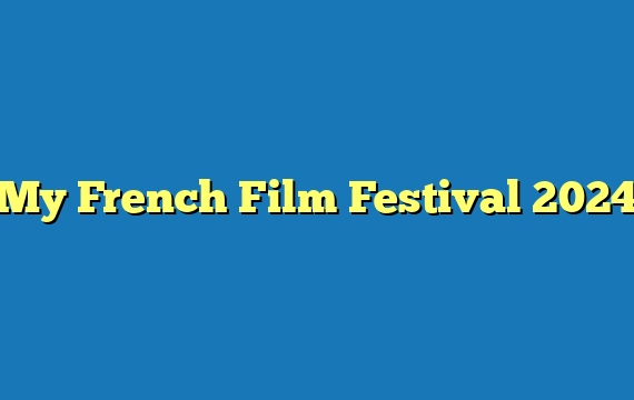 My French Film Festival  2024