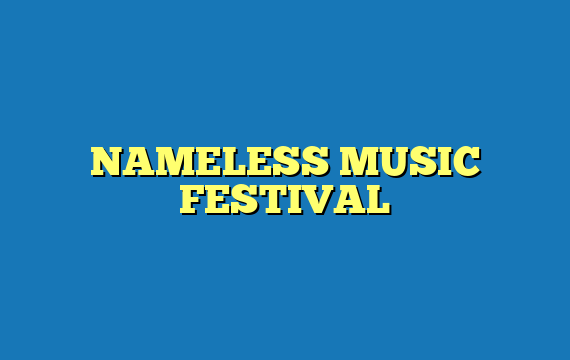 NAMELESS MUSIC FESTIVAL