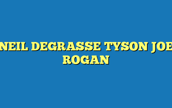 NEIL DEGRASSE TYSON JOE ROGAN