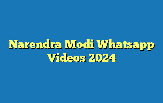 Narendra Modi Whatsapp Videos 2024