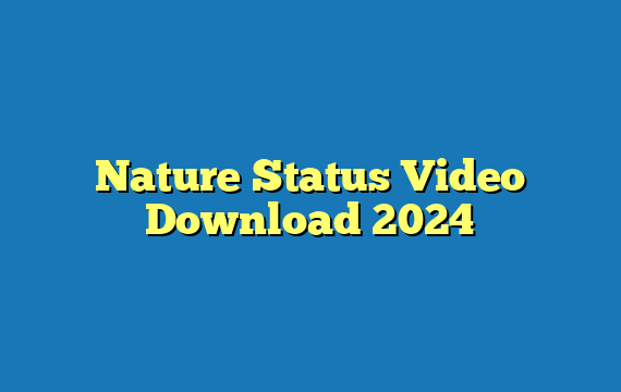 Nature Status Video Download 2024