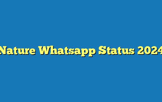 Nature Whatsapp Status 2024
