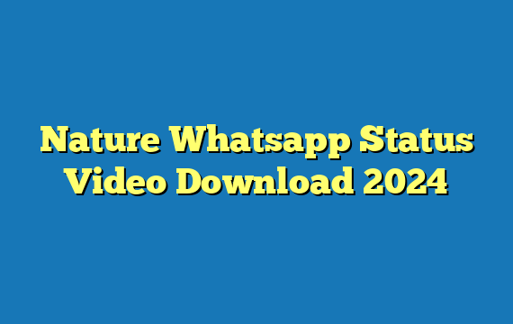 Nature Whatsapp Status Video Download 2024