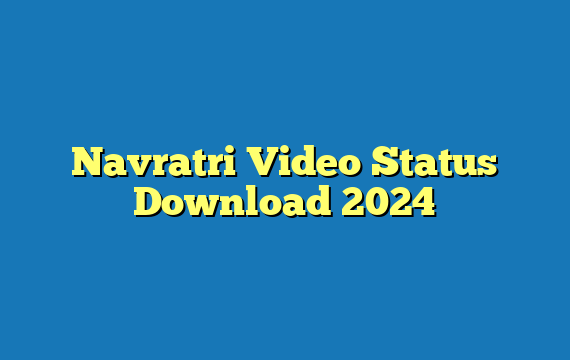 Navratri Video Status Download  2024
