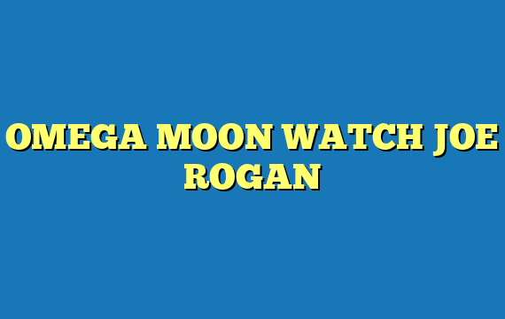 OMEGA MOON WATCH JOE ROGAN