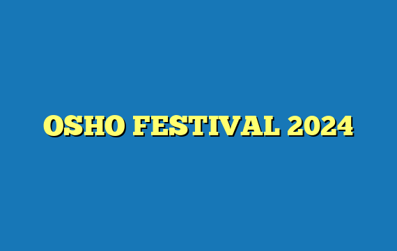 OSHO FESTIVAL 2024