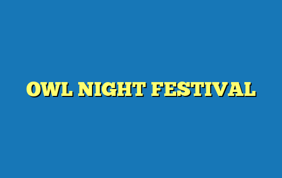 OWL NIGHT FESTIVAL