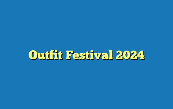 Outfit Festival 2024