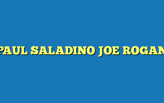 PAUL SALADINO JOE ROGAN