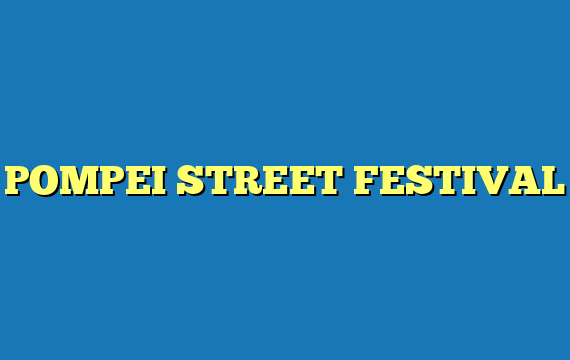POMPEI STREET FESTIVAL