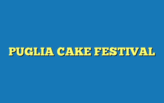 PUGLIA CAKE FESTIVAL