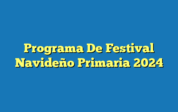 Programa De Festival Navideño Primaria 2024
