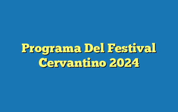 Programa Del Festival Cervantino  2024