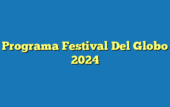 Programa Festival Del Globo  2024