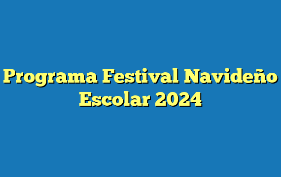 Programa Festival Navideño Escolar 2024