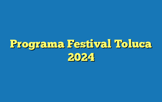 Programa Festival Toluca  2024