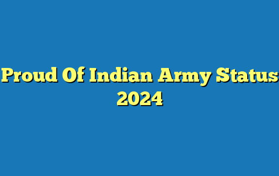 Proud Of Indian Army Status 2024
