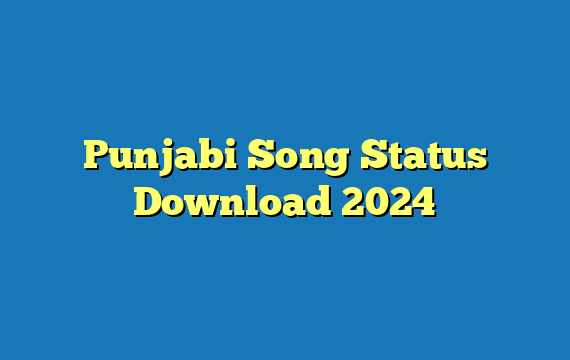 Punjabi Song Status Download 2024