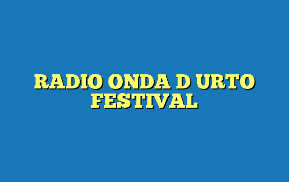 RADIO ONDA D URTO FESTIVAL
